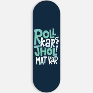 Roll Kar Jhol Mat Kar Phone Grip Slyder