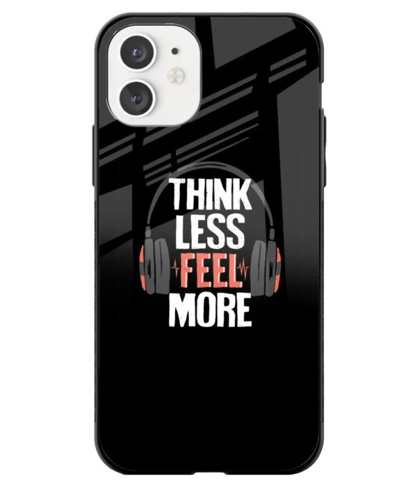 Think Less Feel More Printed Glass Case